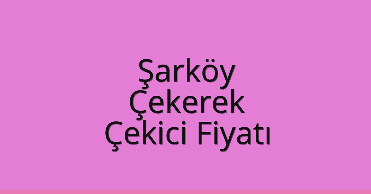 Şarköy Çekici Fiyatı - Çekerek Oto Kurtarıcı Ücreti Şarköy Çekici Fiyatı – Çekerek Oto Kurtarıcı Ücreti