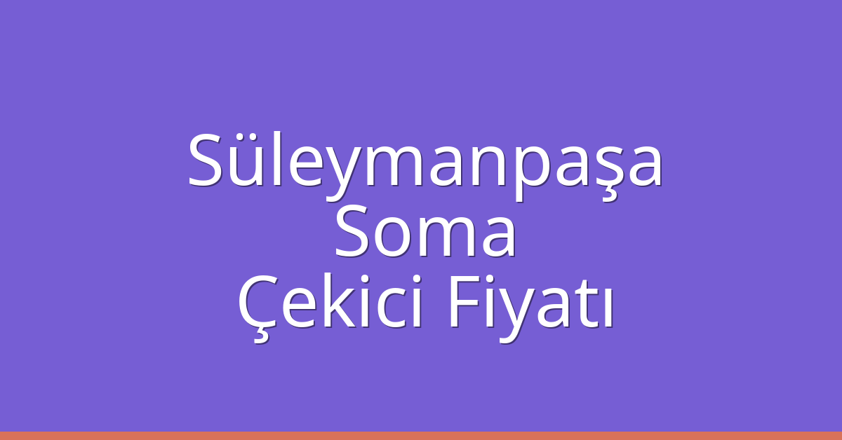 Süleymanpaşa Çekici Fiyatı – Soma Oto Kurtarıcı Ücreti Süleymanpaşa Çekici Fiyatı – Soma Oto Kurtarıcı Ücreti