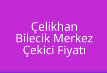 Çelikhan Çekici Fiyatı – Bilecik Merkez Oto Kurtarıcı Ücreti