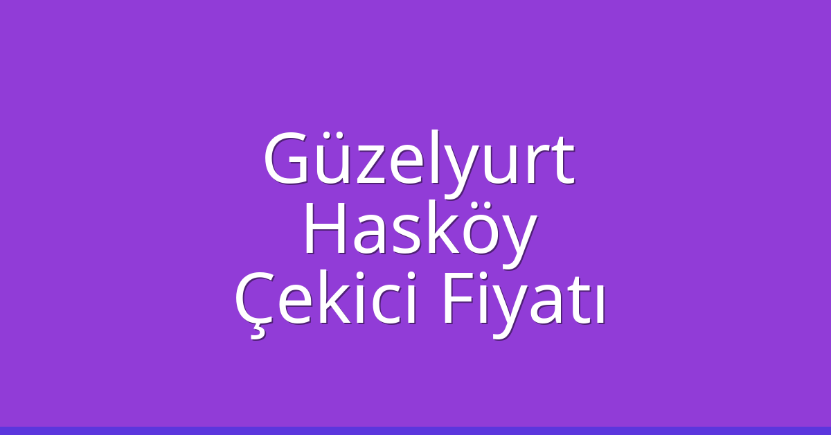 Güzelyurt Çekici Fiyatı - Hasköy Oto Kurtarıcı Ücreti Güzelyurt Çekici Fiyatı – Hasköy Oto Kurtarıcı Ücreti