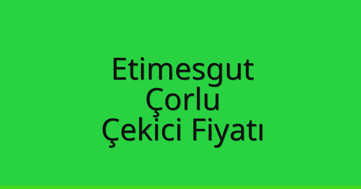 Etimesgut Çekici Fiyatı - Çorlu Oto Kurtarıcı Ücreti Etimesgut Çekici Fiyatı – Çorlu Oto Kurtarıcı Ücreti