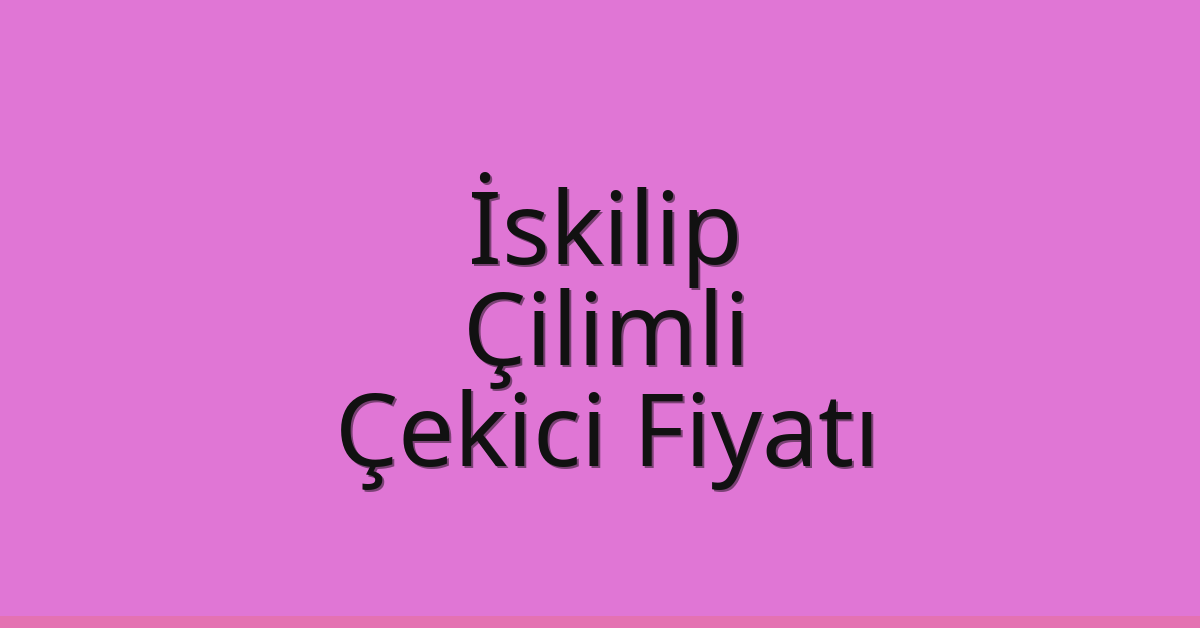 İskilip Çekici Fiyatı – Çilimli Oto Kurtarıcı Ücreti