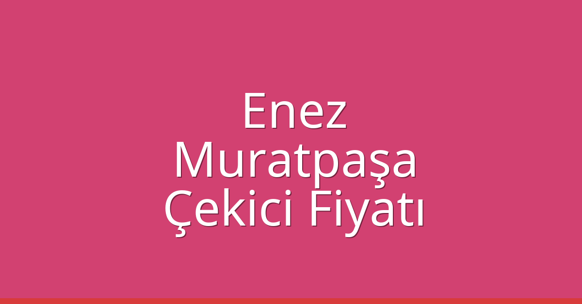 Enez Çekici Fiyatı – Muratpaşa Oto Kurtarıcı Ücreti