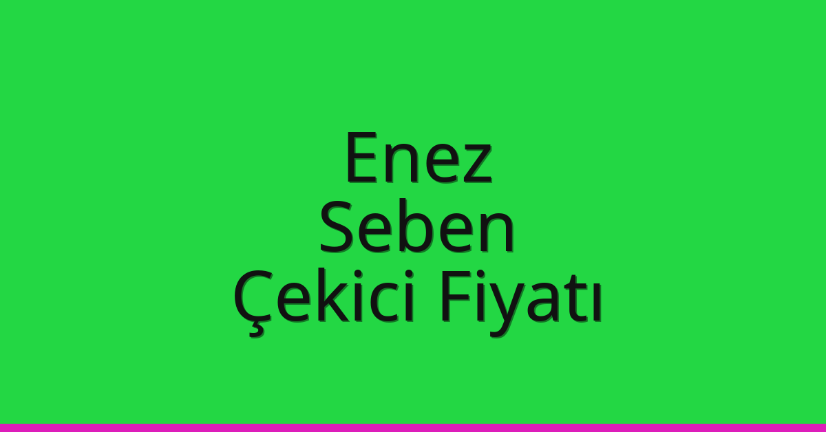 Enez Çekici Fiyatı – Seben Oto Kurtarıcı Ücreti