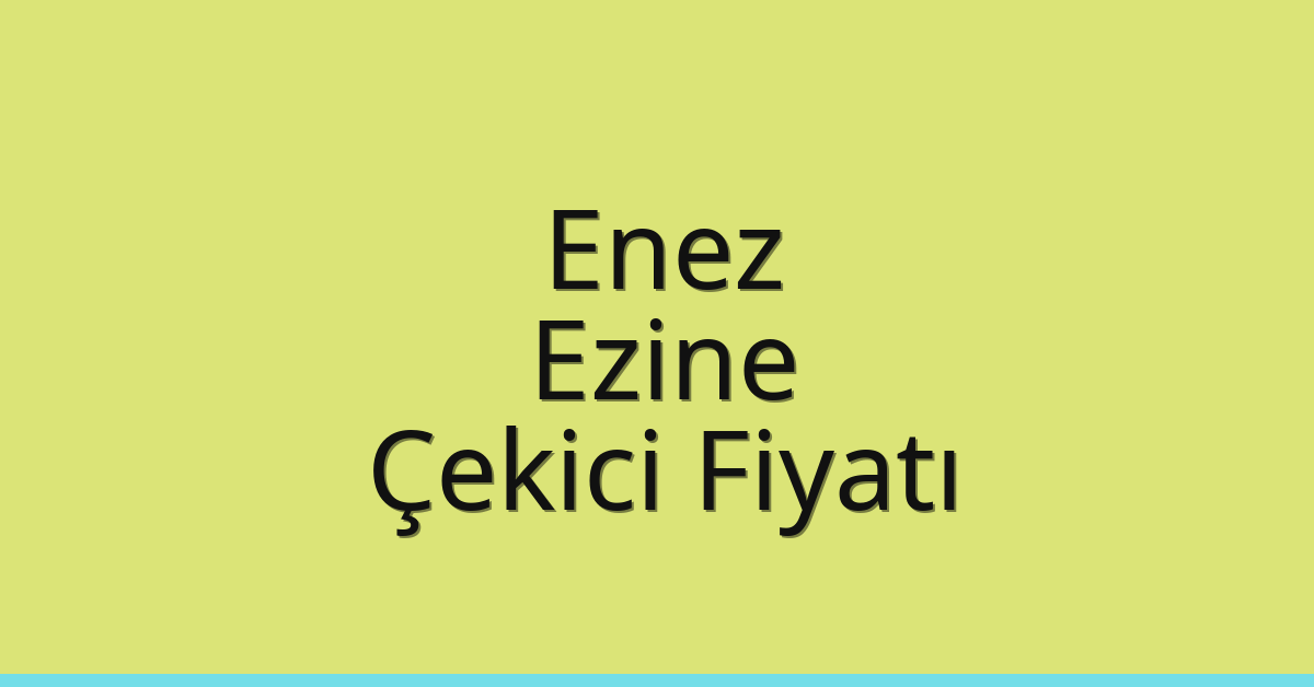 Enez Çekici Fiyatı – Ezine Oto Kurtarıcı Ücreti