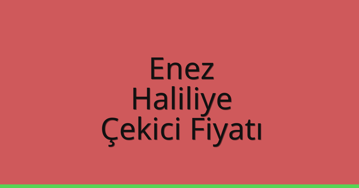 Enez Çekici Fiyatı – Haliliye Oto Kurtarıcı Ücreti
