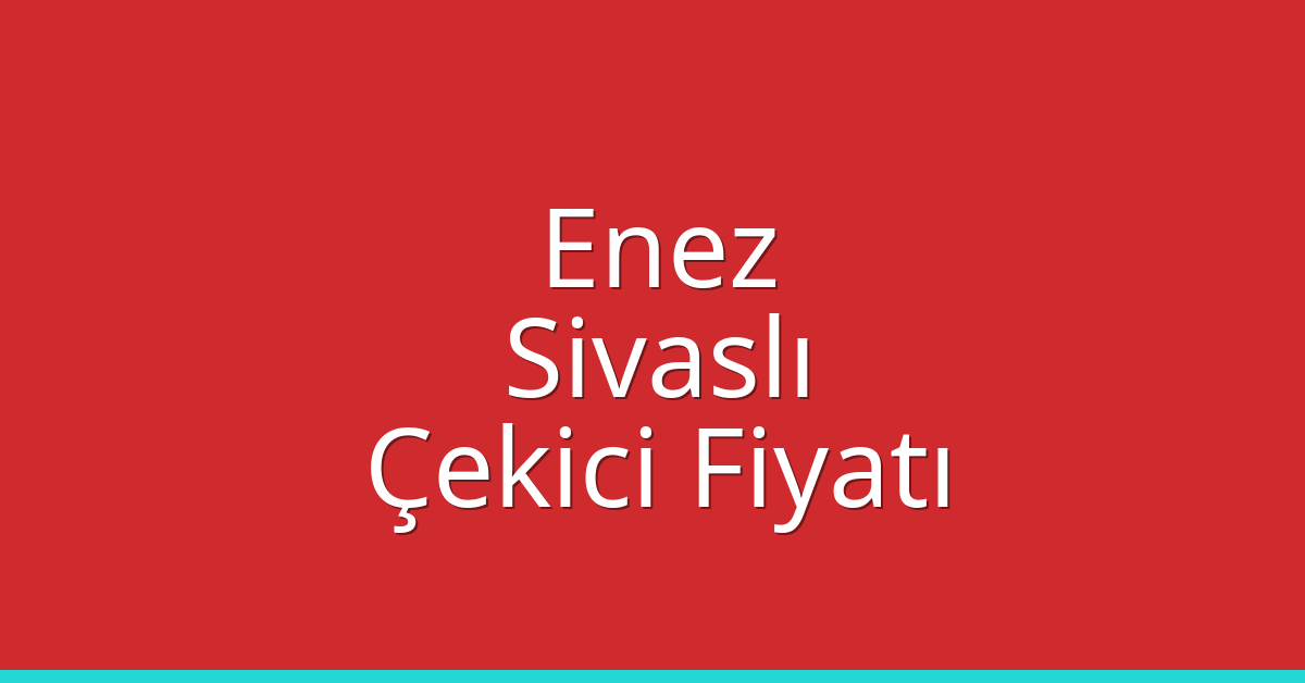 Enez Çekici Fiyatı – Sivaslı Oto Kurtarıcı Ücreti