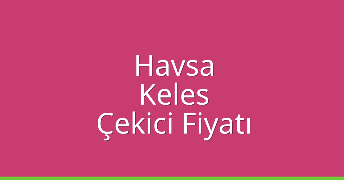 Havsa Çekici Fiyatı – Keles Oto Kurtarıcı Ücreti Havsa Çekici Fiyatı – Keles Oto Kurtarıcı Ücreti