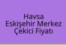 Havsa Çekici Fiyatı – Eskişehir Merkez Oto Kurtarıcı Ücreti