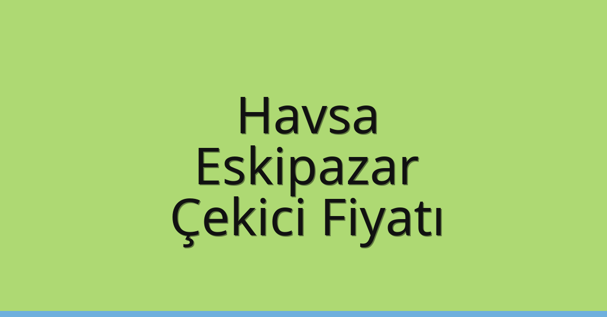 Havsa Çekici Fiyatı - Eskipazar Oto Kurtarıcı Ücreti Havsa Çekici Fiyatı – Eskipazar Oto Kurtarıcı Ücreti