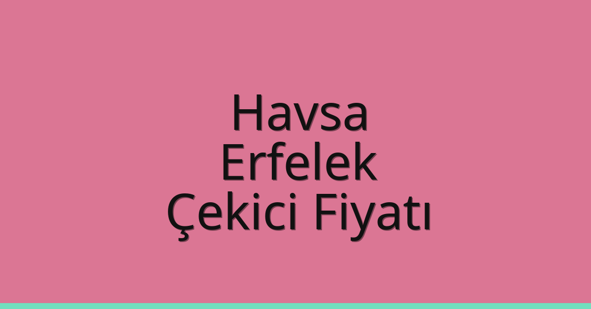 Havsa Çekici Fiyatı – Erfelek Oto Kurtarıcı Ücreti