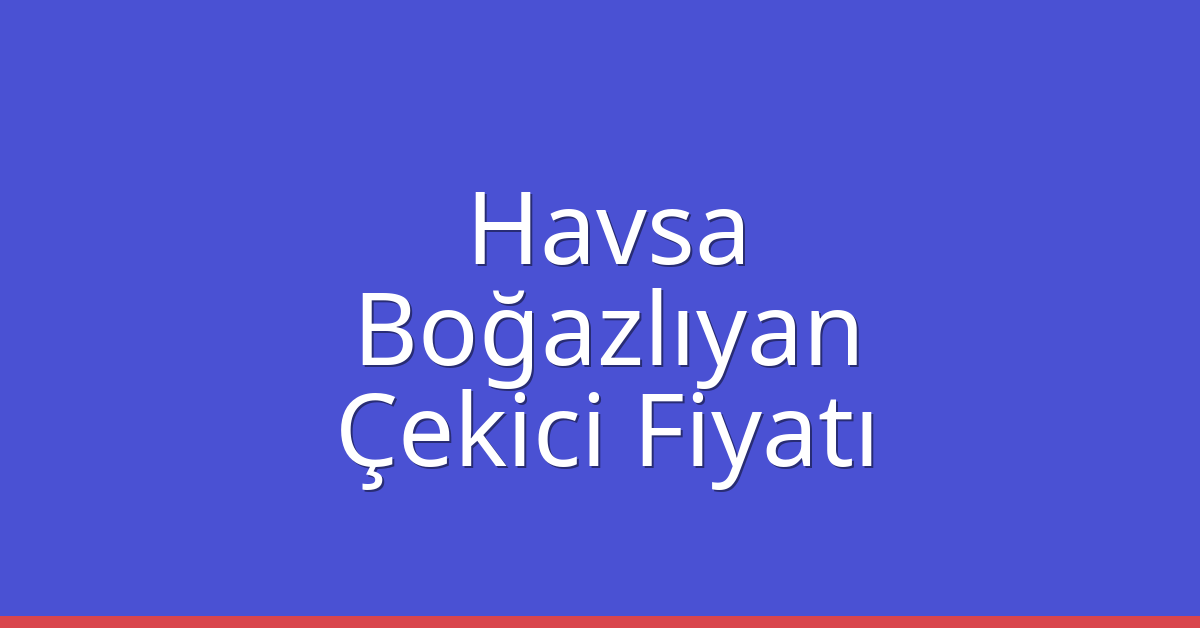 Havsa Çekici Fiyatı - Boğazlıyan Oto Kurtarıcı Ücreti Havsa Çekici Fiyatı – Boğazlıyan Oto Kurtarıcı Ücreti