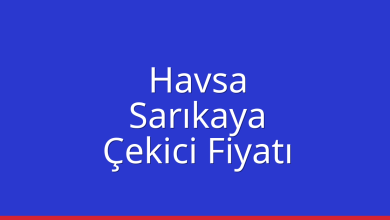 Havsa Çekici Fiyatı – Sarıkaya Oto Kurtarıcı Ücreti