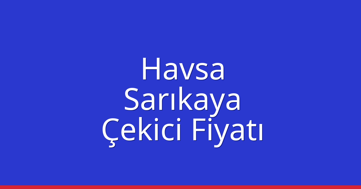 Havsa Çekici Fiyatı - Sarıkaya Oto Kurtarıcı Ücreti Havsa Çekici Fiyatı – Sarıkaya Oto Kurtarıcı Ücreti