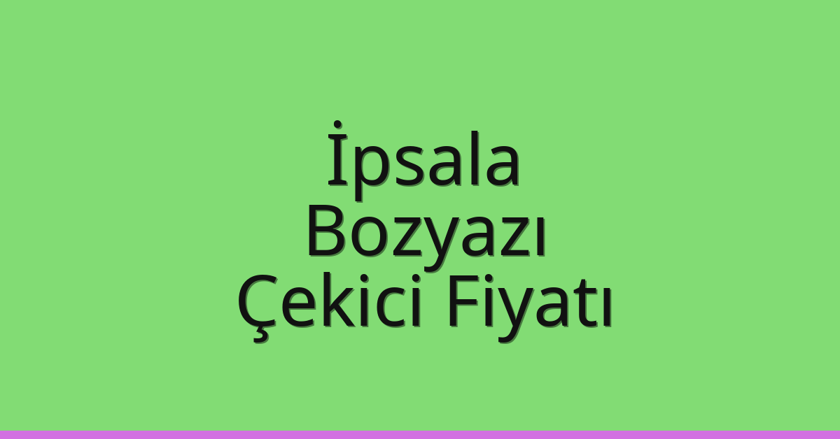 İpsala Çekici Fiyatı – Bozyazı Oto Kurtarıcı Ücreti