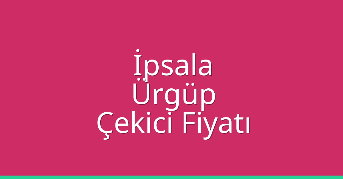İpsala Çekici Fiyatı – Ürgüp Oto Kurtarıcı Ücreti