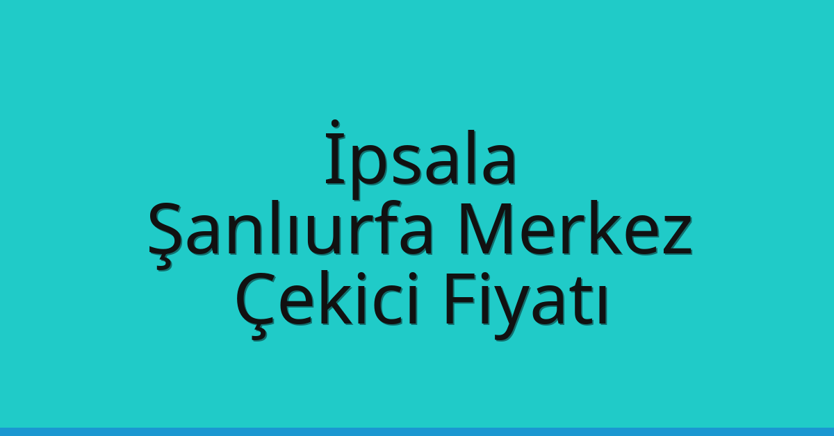 İpsala Çekici Fiyatı – Şanlıurfa Merkez Oto Kurtarıcı Ücreti