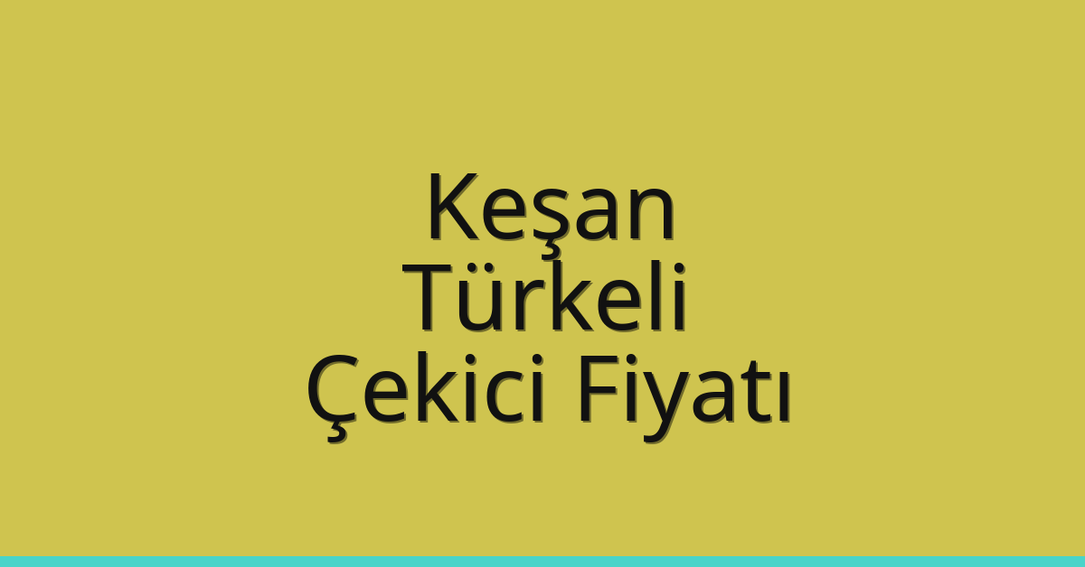 Keşan Çekici Fiyatı – Türkeli Oto Kurtarıcı Ücreti
