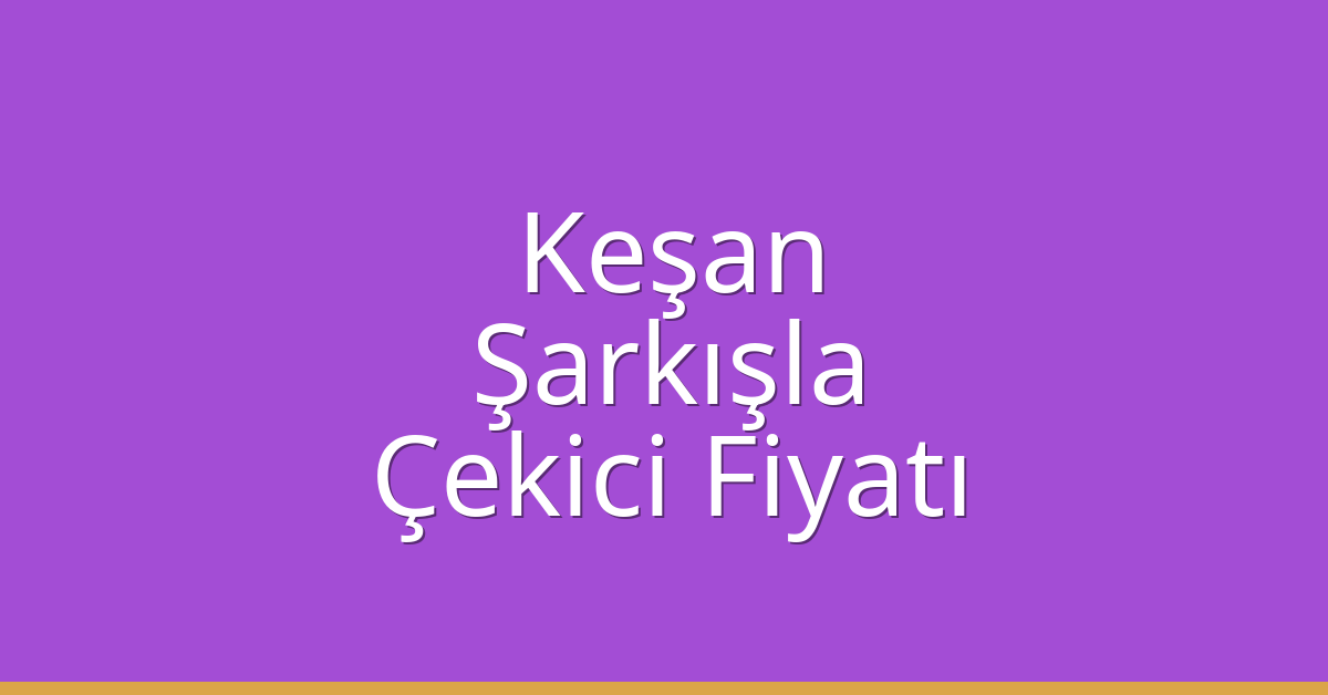 Keşan Çekici Fiyatı – Şarkışla Oto Kurtarıcı Ücreti