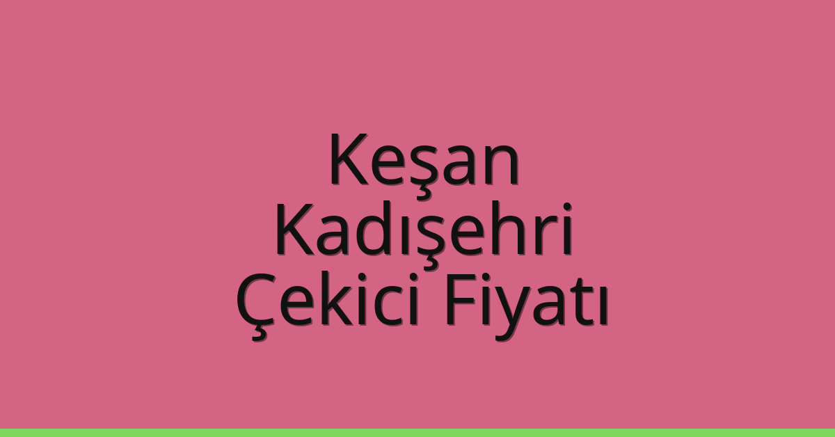 Keşan Çekici Fiyatı - Kadışehri Oto Kurtarıcı Ücreti Keşan Çekici Fiyatı – Kadışehri Oto Kurtarıcı Ücreti