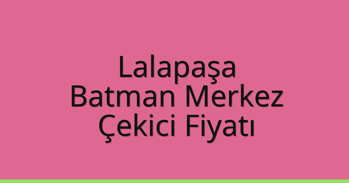 Lalapaşa Çekici Fiyatı - Batman Merkez Oto Kurtarıcı Ücreti Lalapaşa Çekici Fiyatı – Batman Merkez Oto Kurtarıcı Ücreti