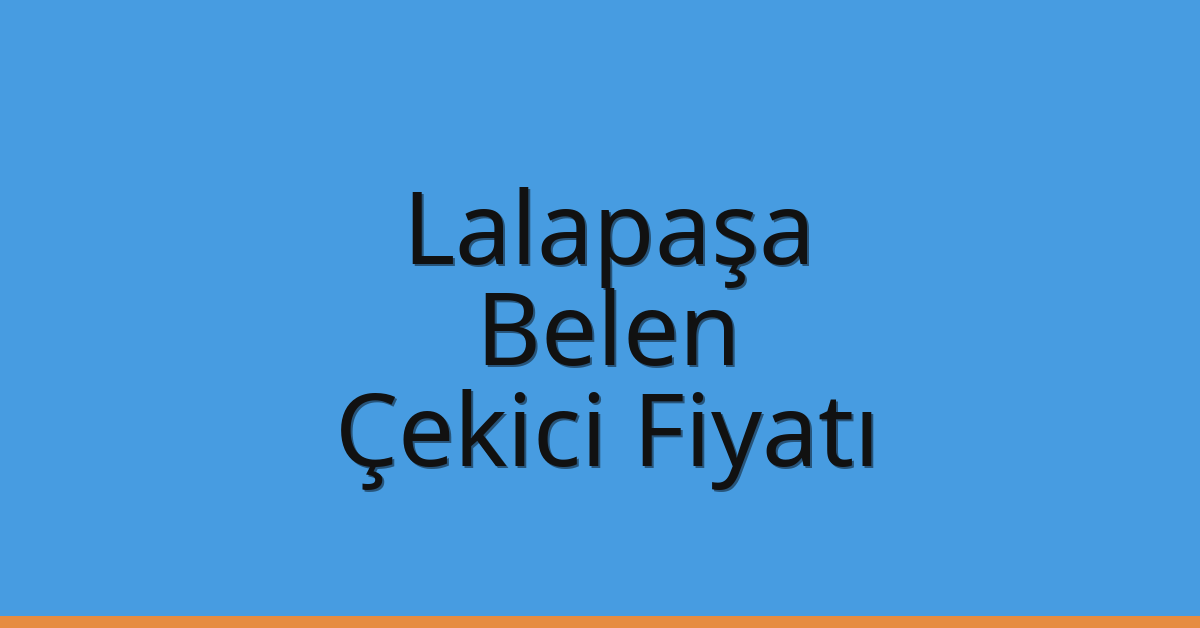Lalapaşa Çekici Fiyatı – Belen Oto Kurtarıcı Ücreti