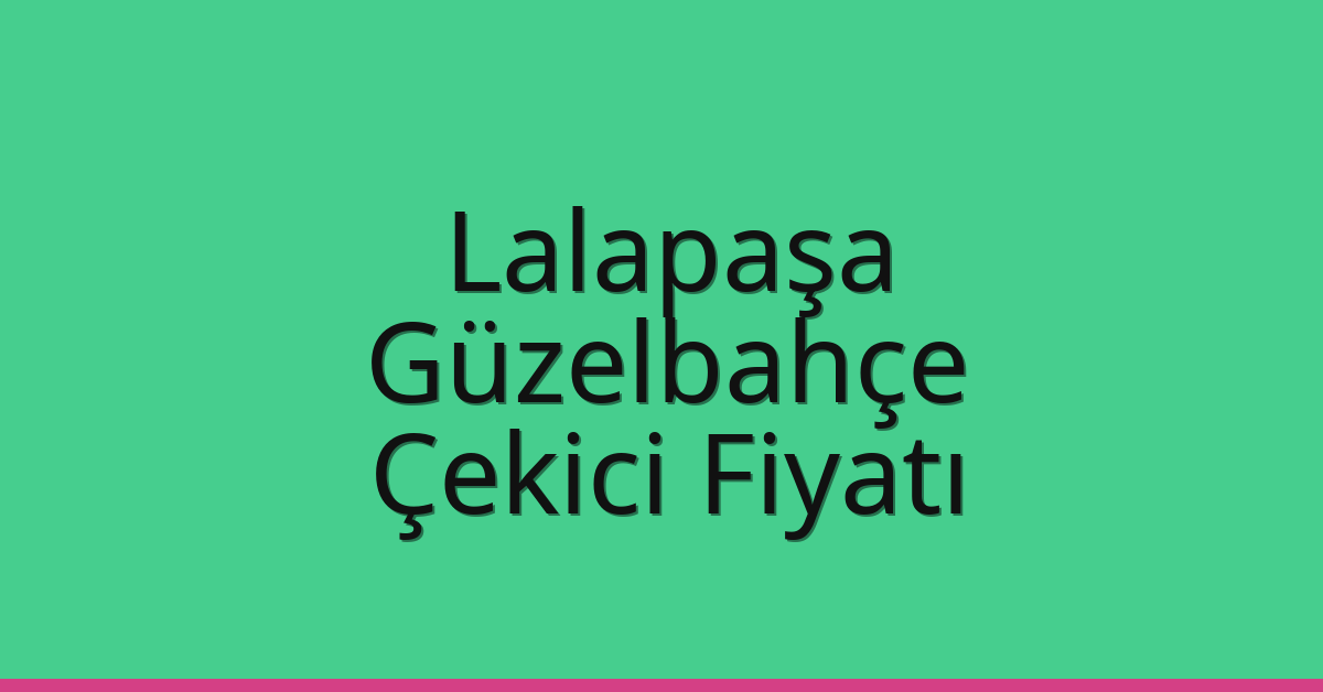 Lalapaşa Çekici Fiyatı - Güzelbahçe Oto Kurtarıcı Ücreti Lalapaşa Çekici Fiyatı – Güzelbahçe Oto Kurtarıcı Ücreti