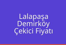 Lalapaşa Çekici Fiyatı – Demirköy Oto Kurtarıcı Ücreti