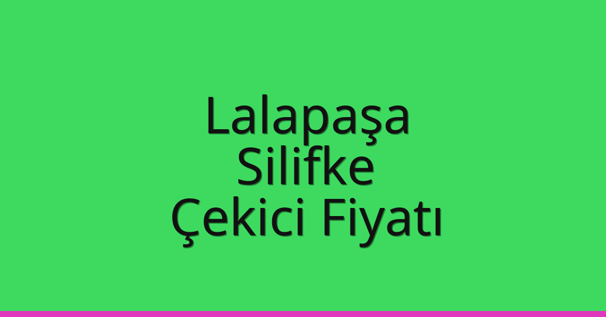 Lalapaşa Çekici Fiyatı – Silifke Oto Kurtarıcı Ücreti