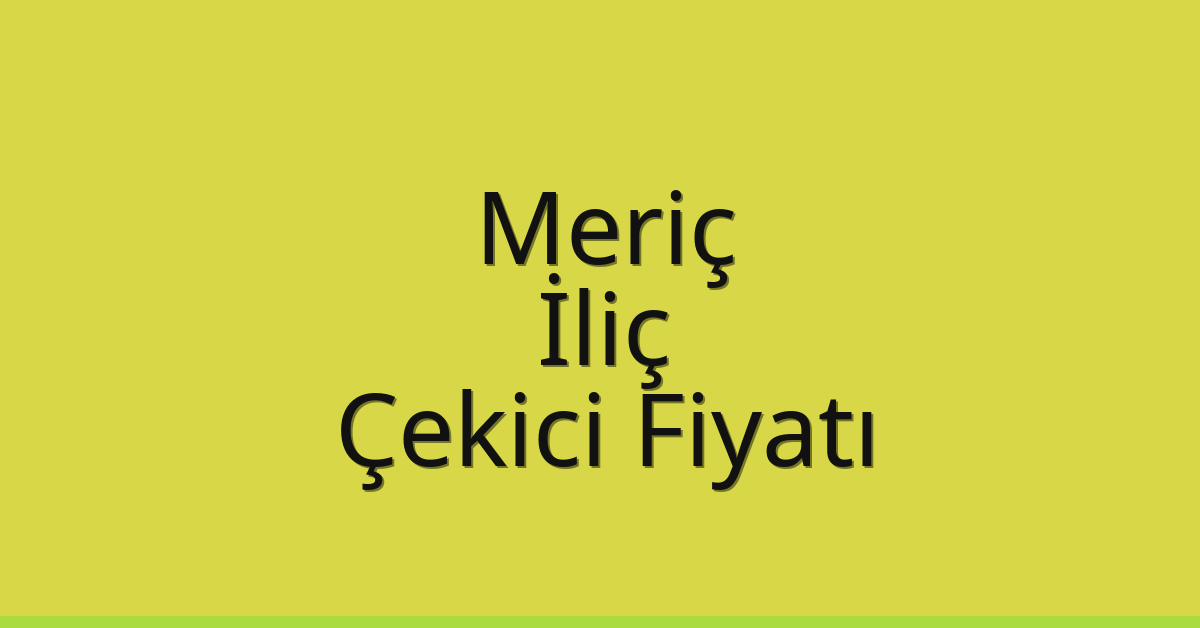Meriç Çekici Fiyatı - İliç Oto Kurtarıcı Ücreti Meriç Çekici Fiyatı – İliç Oto Kurtarıcı Ücreti