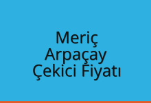Meriç Çekici Fiyatı – Arpaçay Oto Kurtarıcı Ücreti