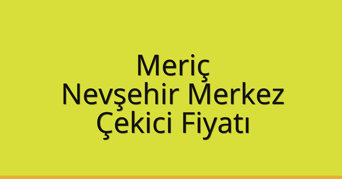 Meriç Çekici Fiyatı - Nevşehir Merkez Oto Kurtarıcı Ücreti Meriç Çekici Fiyatı – Nevşehir Merkez Oto Kurtarıcı Ücreti