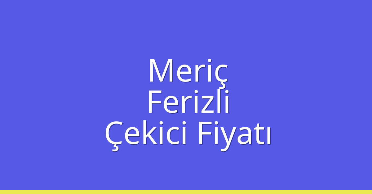 Meriç Çekici Fiyatı - Ferizli Oto Kurtarıcı Ücreti Meriç Çekici Fiyatı – Ferizli Oto Kurtarıcı Ücreti