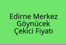 Edirne Merkez Çekici Fiyatı – Göynücek Oto Kurtarıcı Ücreti