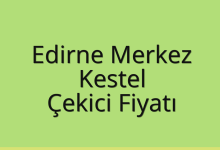 Edirne Merkez Çekici Fiyatı – Kestel Oto Kurtarıcı Ücreti