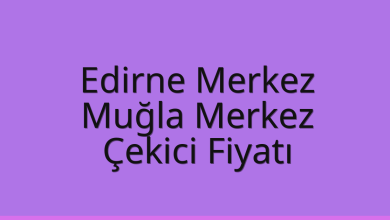 Edirne Merkez Çekici Fiyatı – Muğla Merkez Oto Kurtarıcı Ücreti