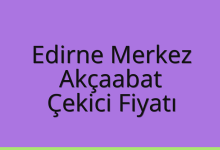 Edirne Merkez Çekici Fiyatı – Akçaabat Oto Kurtarıcı Ücreti