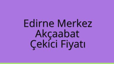Edirne Merkez Çekici Fiyatı – Akçaabat Oto Kurtarıcı Ücreti