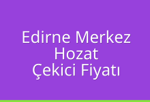 Edirne Merkez Çekici Fiyatı – Hozat Oto Kurtarıcı Ücreti