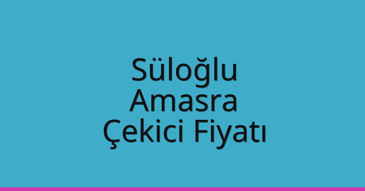 Süloğlu Çekici Fiyatı – Amasra Oto Kurtarıcı Ücreti
