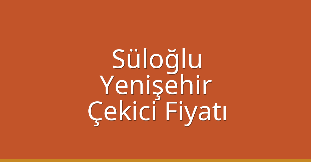 Süloğlu Çekici Fiyatı - Yenişehir Oto Kurtarıcı Ücreti Süloğlu Çekici Fiyatı – Yenişehir Oto Kurtarıcı Ücreti