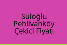 Süloğlu Çekici Fiyatı – Pehlivanköy Oto Kurtarıcı Ücreti