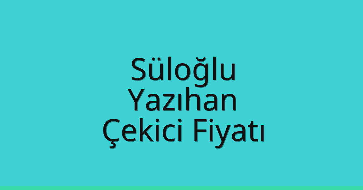 Süloğlu Çekici Fiyatı – Yazıhan Oto Kurtarıcı Ücreti