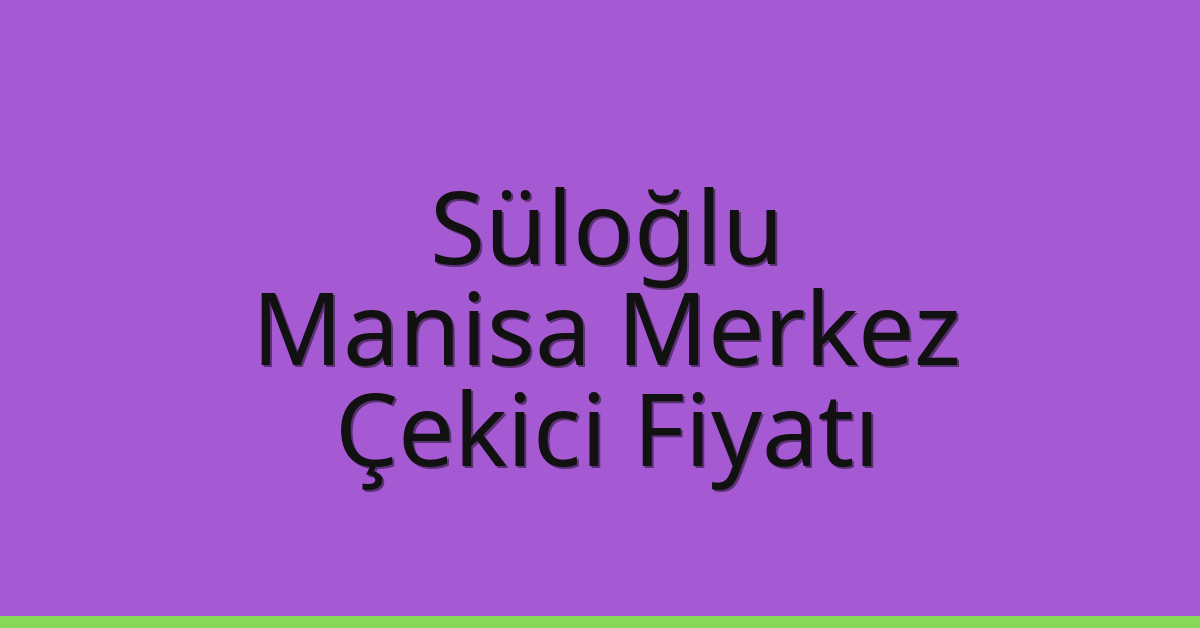Süloğlu Çekici Fiyatı - Manisa Merkez Oto Kurtarıcı Ücreti Süloğlu Çekici Fiyatı – Manisa Merkez Oto Kurtarıcı Ücreti