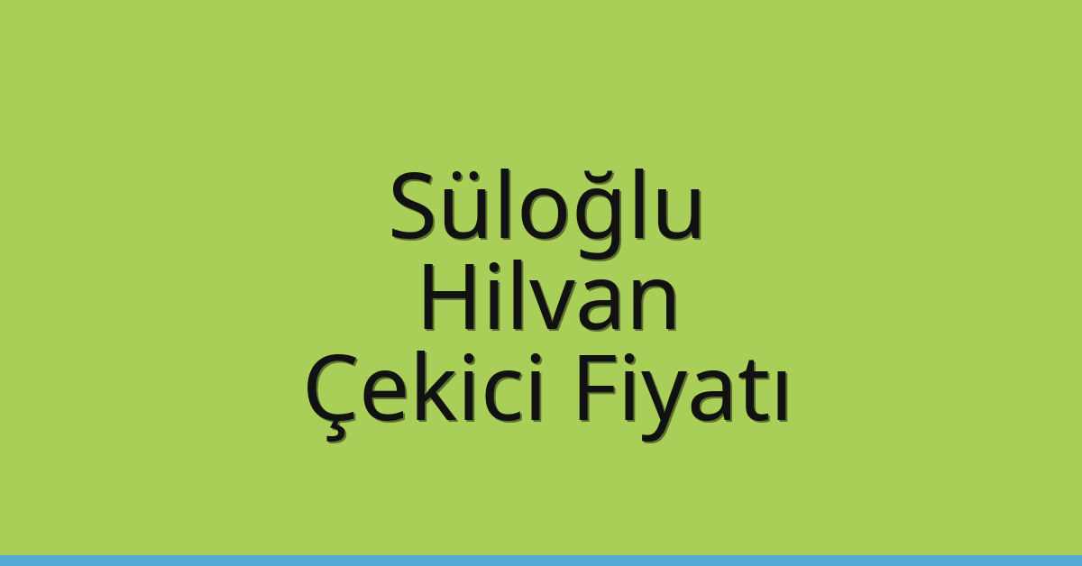 Süloğlu Çekici Fiyatı – Hilvan Oto Kurtarıcı Ücreti