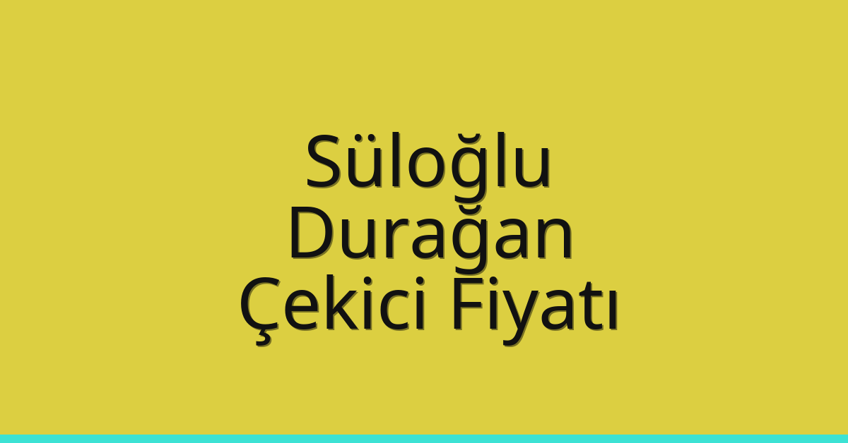 Süloğlu Çekici Fiyatı – Durağan Oto Kurtarıcı Ücreti