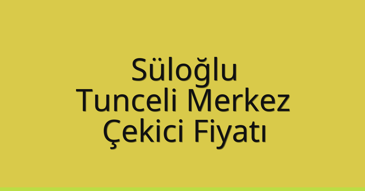 Süloğlu Çekici Fiyatı – Tunceli Merkez Oto Kurtarıcı Ücreti Süloğlu Çekici Fiyatı – Tunceli Merkez Oto Kurtarıcı Ücreti