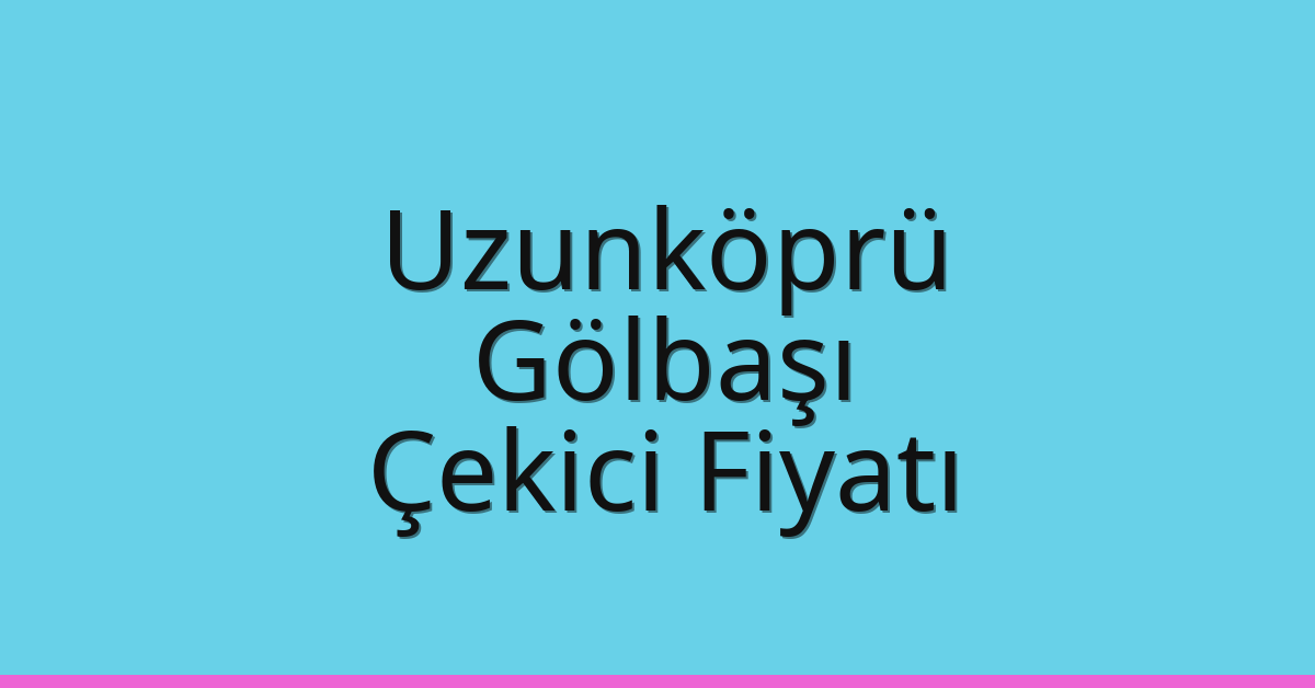 Uzunköprü Çekici Fiyatı – Gölbaşı Oto Kurtarıcı Ücreti Uzunköprü Çekici Fiyatı – Gölbaşı Oto Kurtarıcı Ücreti