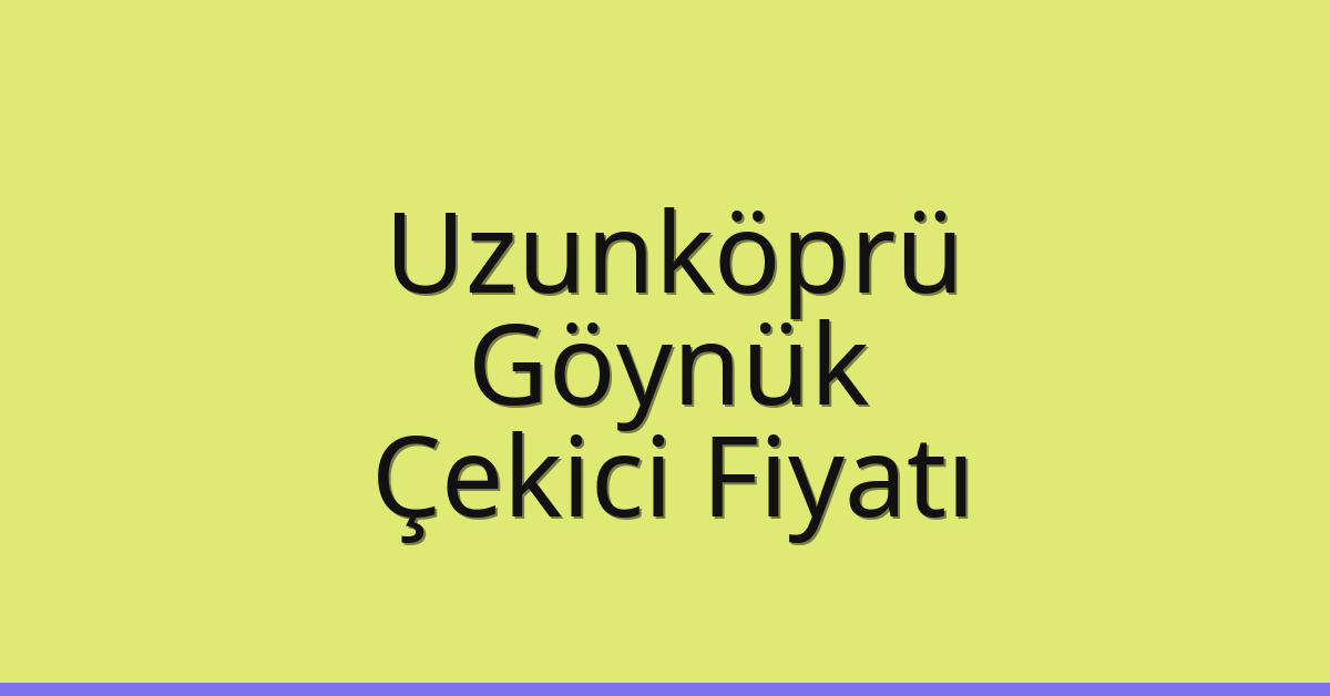 Uzunköprü Çekici Fiyatı – Göynük Oto Kurtarıcı Ücreti