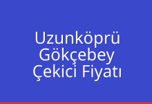 Uzunköprü Çekici Fiyatı – Gökçebey Oto Kurtarıcı Ücreti